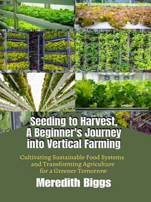 cover image of Seeding to Harvest, a Beginner's Journey into Vertical Farming